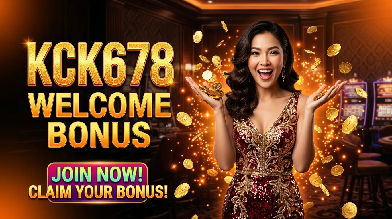 KCK678 สล็อต โบนัสสมาชิกใหม่ 100%